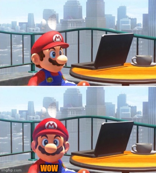 Mario looks at computer | WOW | image tagged in mario looks at computer | made w/ Imgflip meme maker