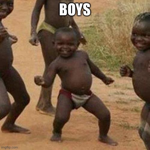 Third World Success Kid | BOYS | image tagged in memes,third world success kid | made w/ Imgflip meme maker