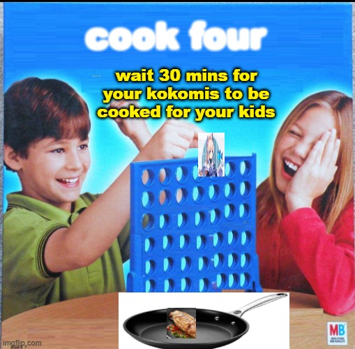 kokomi sucks | cook four; wait 30 mins for your kokomis to be cooked for your kids | image tagged in blank connect four,genshin impact | made w/ Imgflip meme maker