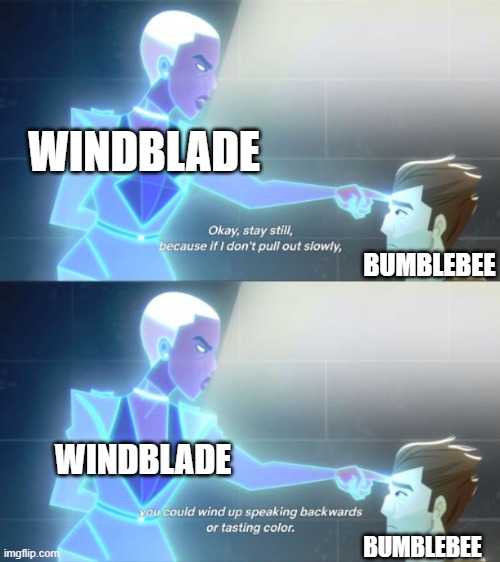 Windblade is getting inside your bee brain | WINDBLADE; BUMBLEBEE; WINDBLADE; BUMBLEBEE | image tagged in okay stay still,transformers,bumblebee,carmen sandiego | made w/ Imgflip meme maker