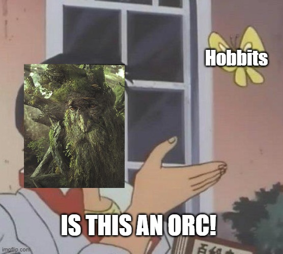 No, we are hobbits. | Hobbits; IS THIS AN ORC! | image tagged in memes,is this a pigeon | made w/ Imgflip meme maker
