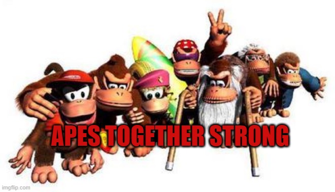 APES TOGETHER STRONG | made w/ Imgflip meme maker