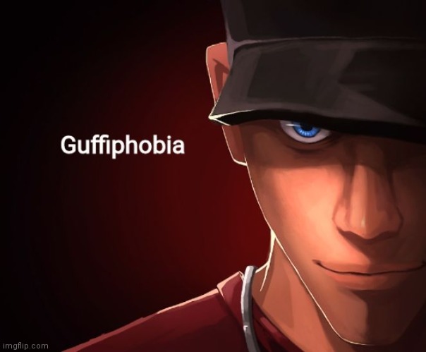 Guffiphobia | image tagged in guffiphobia | made w/ Imgflip meme maker