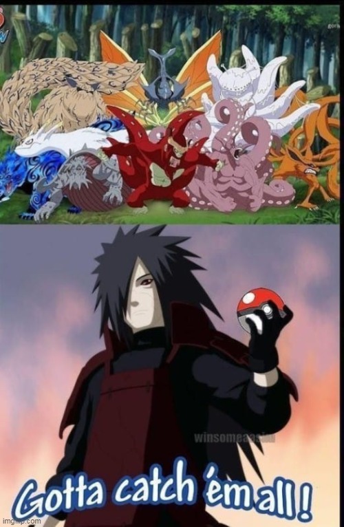 image tagged in memes,anime,naruto,madara,gotta catch em all | made w/ Imgflip meme maker