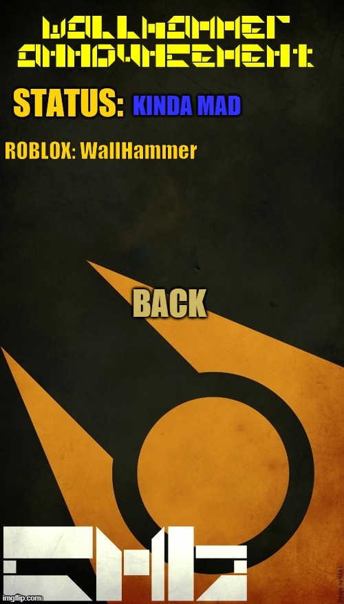 KINDA MAD; BACK | image tagged in wallhammer announcement | made w/ Imgflip meme maker