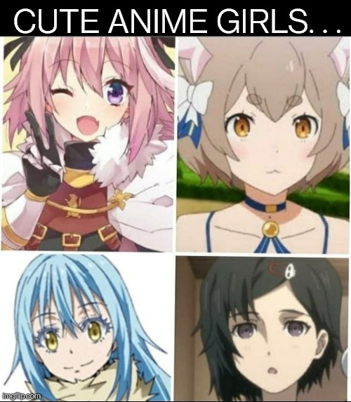 Just some cute Anime Girls | CUTE ANIME GIRLS. . . | image tagged in anime,trap,anime girl,mmmmm,memes,funny | made w/ Imgflip meme maker