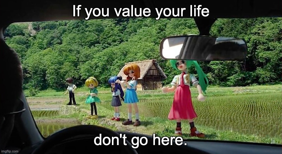 in the anime, of course ;v; | If you value your life; don't go here. | image tagged in higurashi village,memes | made w/ Imgflip meme maker