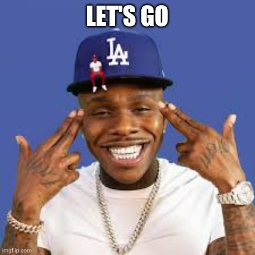 Dababy | LET'S GO | image tagged in dababy | made w/ Imgflip meme maker