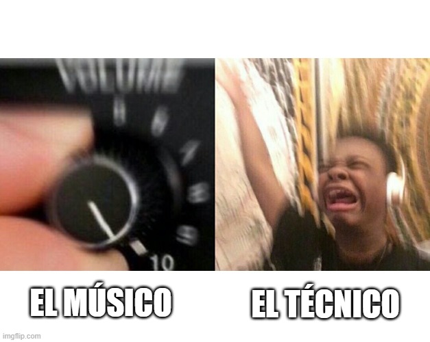 loud music | EL TÉCNICO; EL MÚSICO | image tagged in loud music | made w/ Imgflip meme maker