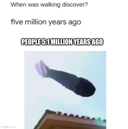 Welp guess we used to have wings | PEOPLE 5.1 MILLION YEARS AGO | image tagged in blank white template | made w/ Imgflip meme maker