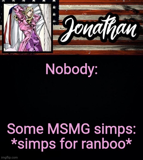 Nobody:; Some MSMG simps: *simps for ranboo* | image tagged in president jonathan | made w/ Imgflip meme maker