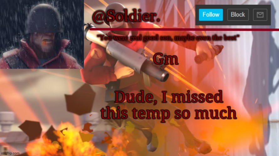 My first temp ever :D | Gm; Dude, I missed this temp so much | image tagged in soldier temp shit | made w/ Imgflip meme maker