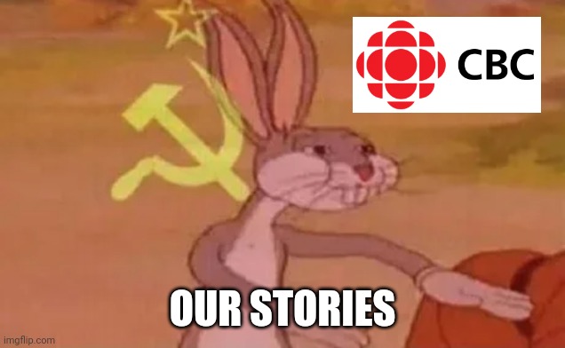 CBC - Boring Stories | OUR STORIES | image tagged in bugs bunny communist | made w/ Imgflip meme maker