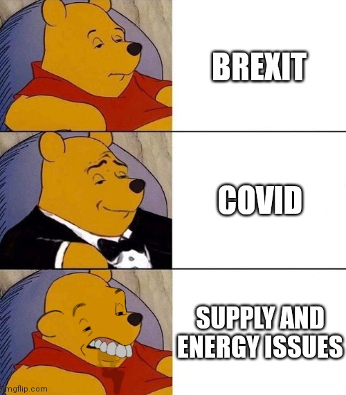 British Problems right now... | BREXIT; COVID; SUPPLY AND ENERGY ISSUES | image tagged in best better blurst,uk,british,brexit,covid,covid-19 | made w/ Imgflip meme maker