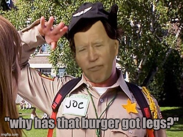 "why has that burger got legs?" | image tagged in doofy joe biden | made w/ Imgflip meme maker