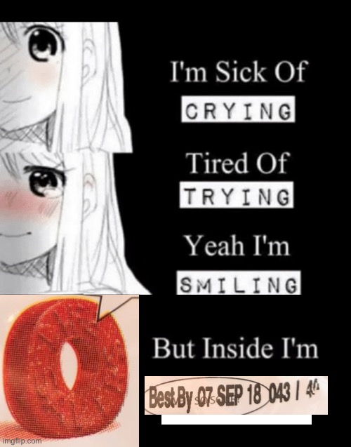 I'm Sick Of Crying | image tagged in i'm sick of crying,lifesavers,memes | made w/ Imgflip meme maker