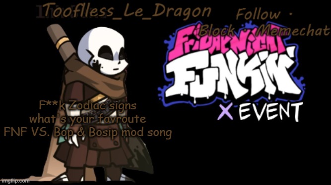 Toofless's FNF template | F**k Zodiac signs what's your favroute FNF VS. Bop & Bosip mod song | made w/ Imgflip meme maker