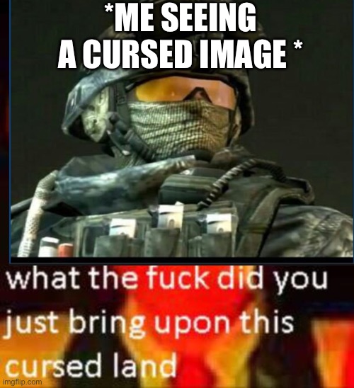 *ME SEEING A CURSED IMAGE * | image tagged in what the hell is this,call of duty | made w/ Imgflip meme maker