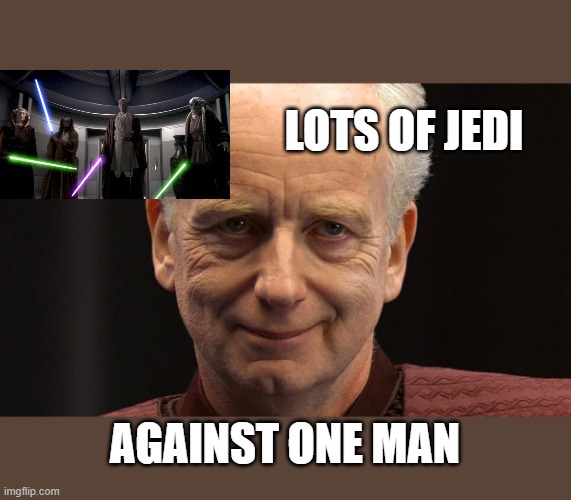 Jedi isn't that strong | LOTS OF JEDI; AGAINST ONE MAN | image tagged in star wars | made w/ Imgflip meme maker