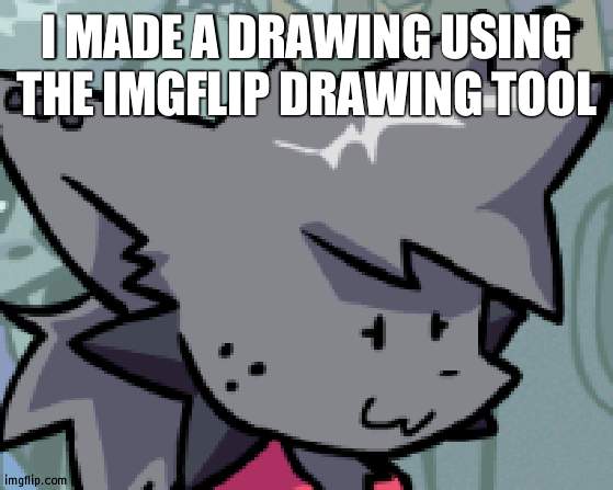 I'm proud of myself | I MADE A DRAWING USING THE IMGFLIP DRAWING TOOL | image tagged in kapi oh f k | made w/ Imgflip meme maker