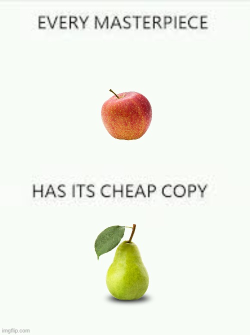 ewwwwwww pear | image tagged in every masterpiece has its cheap copy,ewwww,pear | made w/ Imgflip meme maker