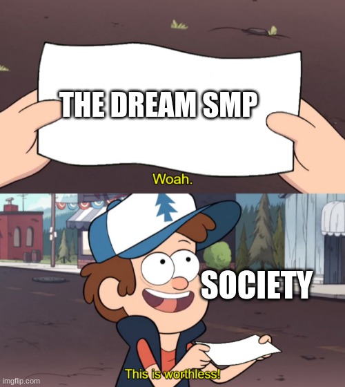 This is Worthless |  THE DREAM SMP; SOCIETY | image tagged in this is worthless | made w/ Imgflip meme maker