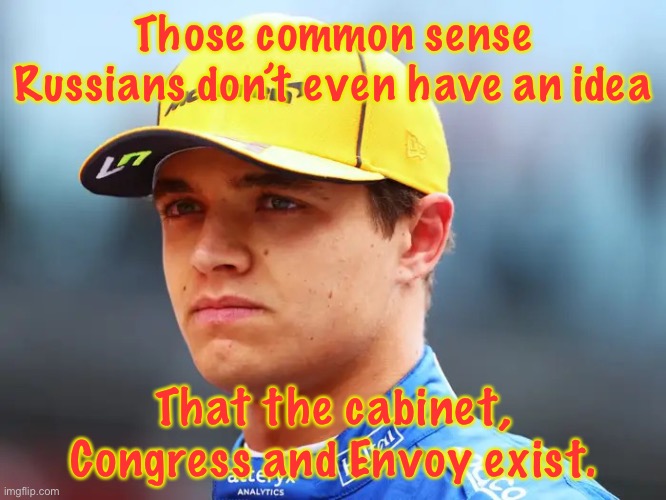 OP does know I, Envoy, Congress and the Cabinet exist, right? | Those common sense Russians don’t even have an idea; That the cabinet, Congress and Envoy exist. | image tagged in lando norris triggered | made w/ Imgflip meme maker
