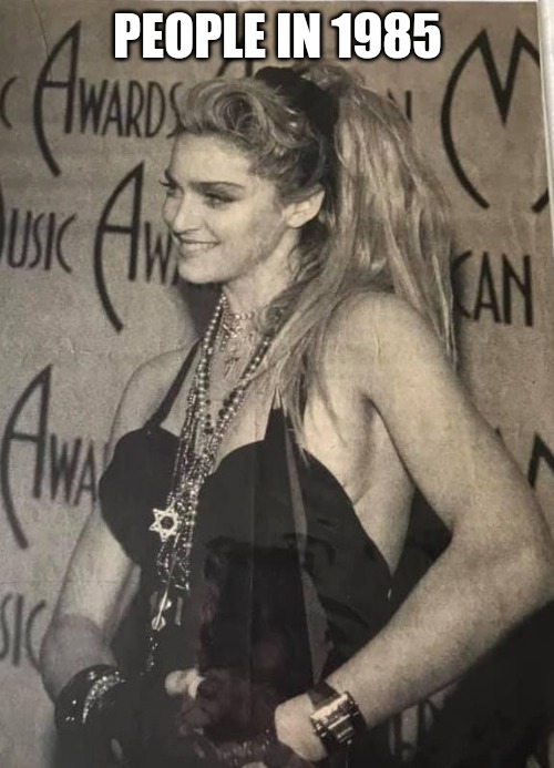 Madonna 1985 | PEOPLE IN 1985 | image tagged in madonna 1985 | made w/ Imgflip meme maker