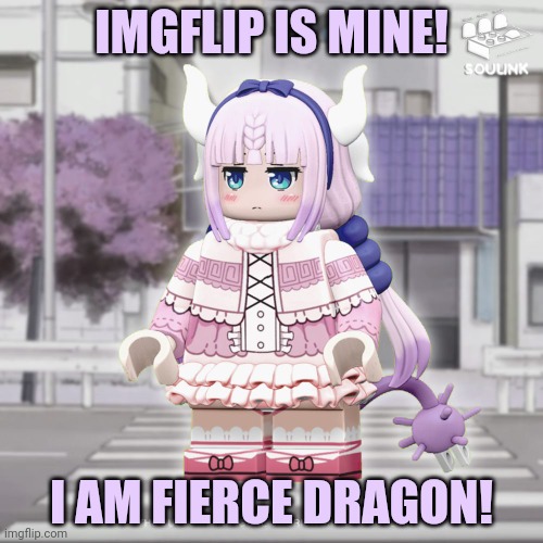 Kanna is our Queen | IMGFLIP IS MINE! I AM FIERCE DRAGON! | image tagged in lego,kanna kamui,dragon,queen,anime girl | made w/ Imgflip meme maker