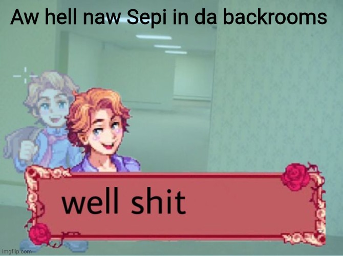 What will he do | Aw hell naw Sepi in da backrooms | made w/ Imgflip meme maker