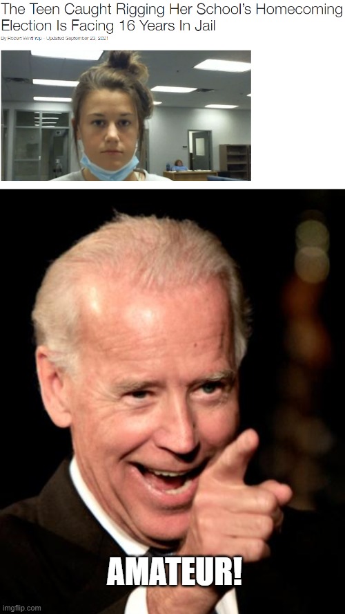 She must not of been paying attention to how you do it. |  AMATEUR! | image tagged in memes,smilin biden | made w/ Imgflip meme maker