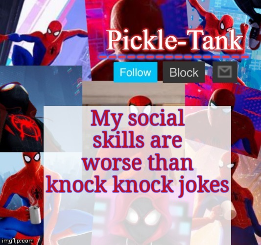 They are the lowest form of comedy | My social skills are worse than knock knock jokes | image tagged in pickle-tank but he's in the spider verse | made w/ Imgflip meme maker