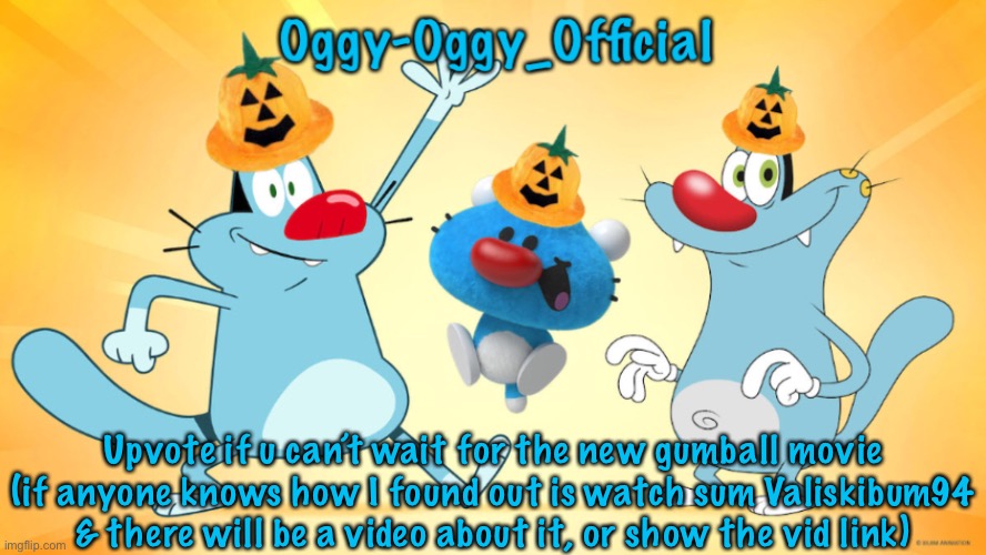 Oggy-Oggy_Official’s announcement template (Halloween edition) | Upvote if u can’t wait for the new gumball movie (if anyone knows how I found out is watch sum Valiskibum94 & there will be a video about it, or show the vid link) | image tagged in oggy-oggy_official s announcement template halloween edition | made w/ Imgflip meme maker