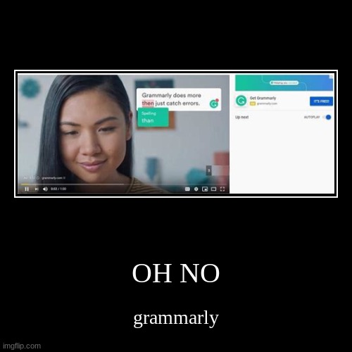oh no grammarly | image tagged in funny,demotivationals | made w/ Imgflip demotivational maker