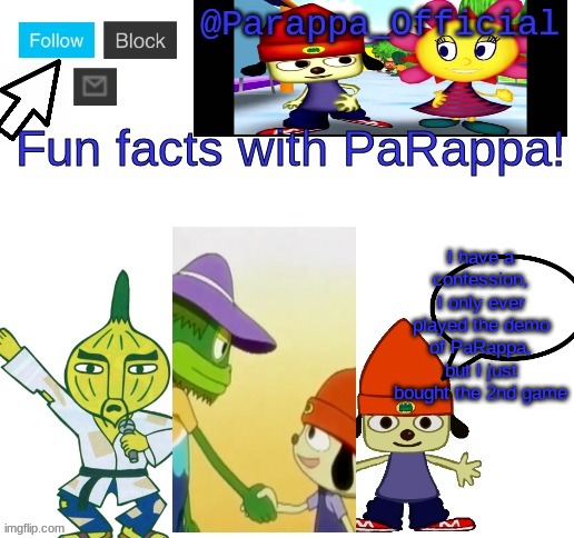 hey, before I played the second game, I knew all the lyrics to master onions karate song | I have a confession, I only ever played the demo of PaRappa, but I just bought the 2nd game | image tagged in fun facts with parappa | made w/ Imgflip meme maker