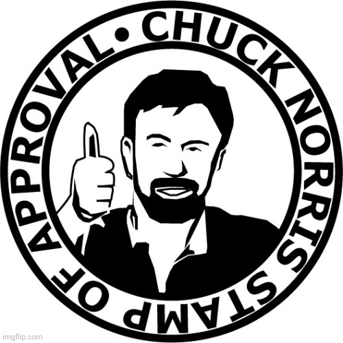 Chuck Norris Stamp Of Approval | image tagged in chuck norris stamp of approval | made w/ Imgflip meme maker