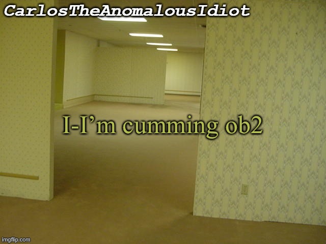 Carlos's Backrooms Temp | I-I’m cumming ob2 | made w/ Imgflip meme maker