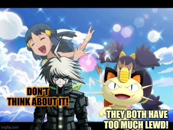 Meowth & K1B0 take over! | DON'T THINK ABOUT IT! THEY BOTH HAVE TOO MUCH LEWD! | image tagged in pokemon,unnecessary tags,censorship,but why why would you do that | made w/ Imgflip meme maker