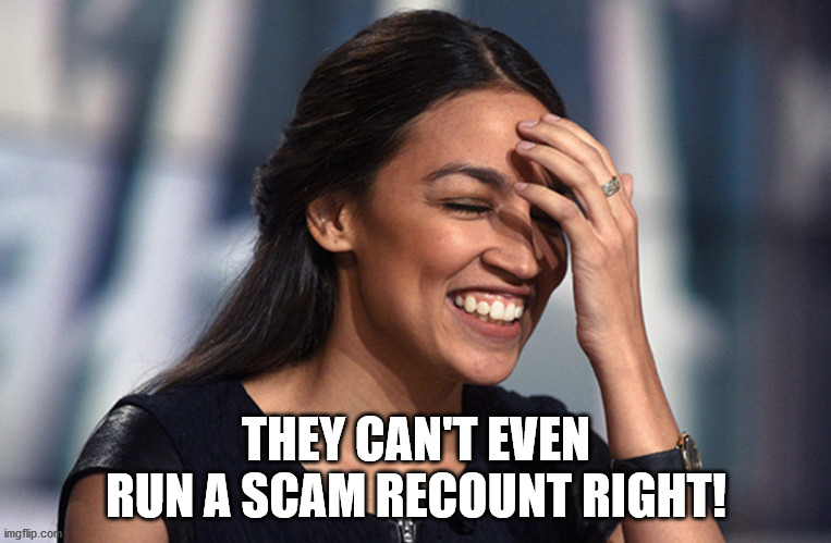 Conservatives pay cyberninjas to make the Arizona count go to trump. FAILURE! | THEY CAN'T EVEN RUN A SCAM RECOUNT RIGHT! | image tagged in alexandria ocasio-cortez laughing,republican cheaters continue to fail | made w/ Imgflip meme maker