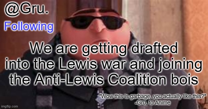 Prove me wrong | We are getting drafted into the Lewis war and joining the Anti-Lewis Coalition bois | image tagged in gru has something to say | made w/ Imgflip meme maker