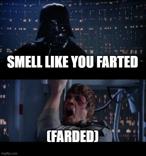 Star Wars No | SMELL LIKE YOU FARTED; (FARDED) | image tagged in memes,star wars no | made w/ Imgflip meme maker