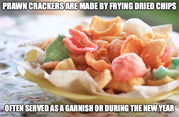 Prawn Crackers | PRAWN CRACKERS ARE MADE BY FRYING DRIED CHIPS; OFTEN SERVED AS A GARNISH OR DURING THE NEW YEAR | image tagged in food,memes | made w/ Imgflip meme maker