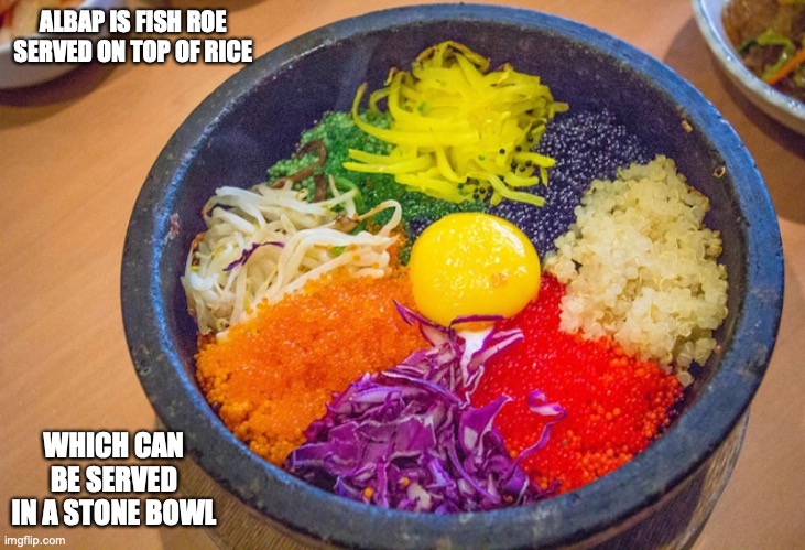 Albap | ALBAP IS FISH ROE SERVED ON TOP OF RICE; WHICH CAN BE SERVED IN A STONE BOWL | image tagged in memes,food | made w/ Imgflip meme maker