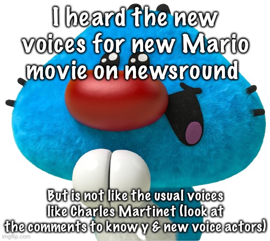 So | I heard the new voices for new Mario movie on newsround; But is not like the usual voices like Charles Martinet (look at the comments to know y & new voice actors) | image tagged in so | made w/ Imgflip meme maker