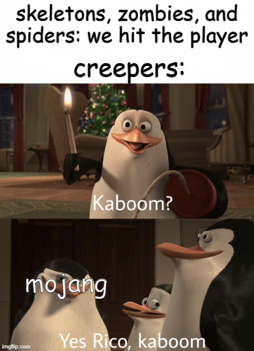 kaboom? | creepers:; skeletons, zombies, and spiders: we hit the player; mojang | image tagged in rico kaboom | made w/ Imgflip meme maker