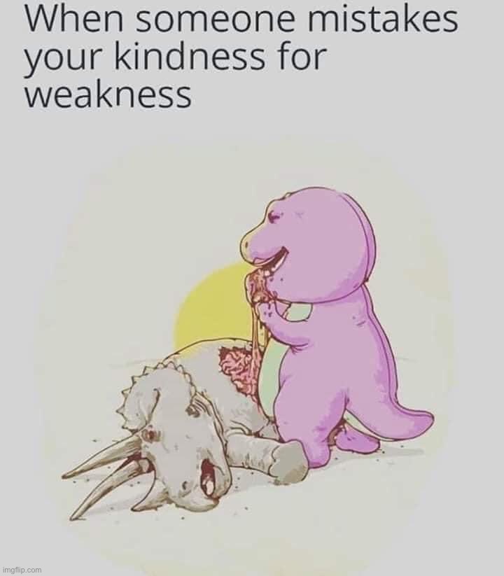 oof | image tagged in cannibal barney,barney,barney the dinosaur,barney will eat all of your delectable biscuits,dark humor,kindness | made w/ Imgflip meme maker