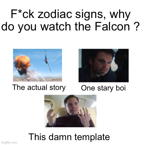 Well |  F*ck zodiac signs, why do you watch the Falcon ? The actual story; One stary boi; This damn template | image tagged in falcon | made w/ Imgflip meme maker