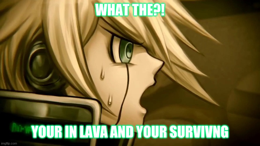 WHAT THE?! YOUR IN LAVA AND YOUR SURVIVNG | made w/ Imgflip meme maker