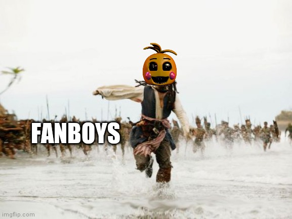 Jack Sparrow Being Chased Meme | FANBOYS | image tagged in memes,jack sparrow being chased | made w/ Imgflip meme maker
