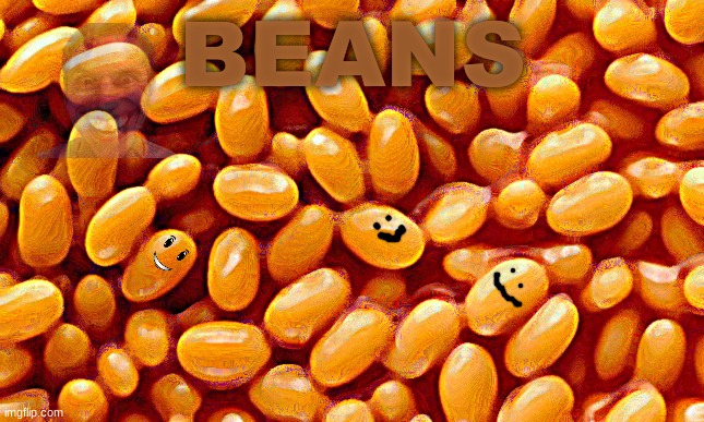 B E A N S | BEANS | image tagged in beans | made w/ Imgflip meme maker